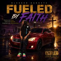 Fueled By Faith by Blessed Gangsta