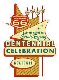 ILLINOIS ROUTE 66 Scenic Byway CENTENNIAL CELEBRATION