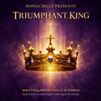 Triumphant King by K.M. Harvin's SongCircle Presents: The Rising