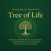 K.M. Harvin's SongCircle Presents: Tree of Life by K.M. Harvin Music