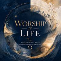 Worship Is Life by K.M. Harvin & SongCircle Friends