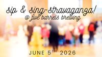 Sip and Sing-Stravaganza!