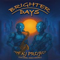 Brighter Days by The KJ Project - Featuring Jared Driskell