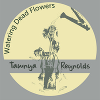 Watering Dead Flowers by Tawnya Reynolds