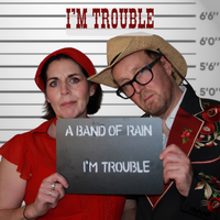 I'm Trouble by A Band of Rain