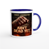 Ain't Dead Yet - Ceramic Mug