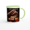 Ain't Dead Yet - Ceramic Mug