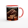 Ain't Dead Yet - Ceramic Mug