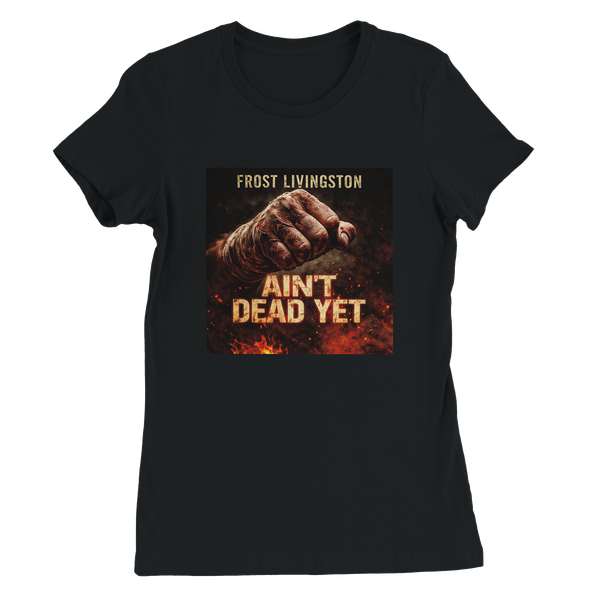 Ain't Dead Yet - Women’s Cut T-Shirt