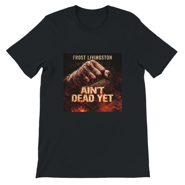 Ain't Dead Yet - Unisex T-Shirt