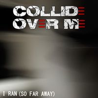 I Ran (So Far Away) by Collide Over Me