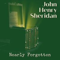 Nearly Forgotten by John Henry Sheridan