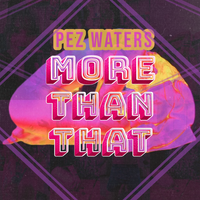 More Than That by Pez Waters