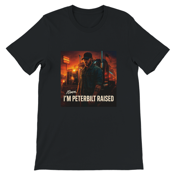 I'M PETERBILT RAISED - Unisex T-Shirt