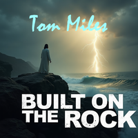 Built On The Rock by Tom Miles