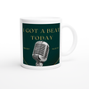 Got a beat today - Ceramic Mug