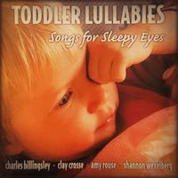 Toddler Lullabies: Songs for Sleepy Eyes by Steve Millikan