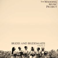 Brides And Bridesmaids Volume 2 by The Wedding Music Project