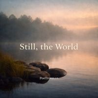 Still, the World by PoeTreeman