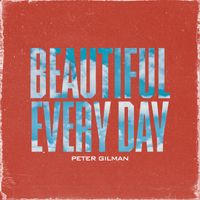 Beautiful Every Day by Peter Gilman