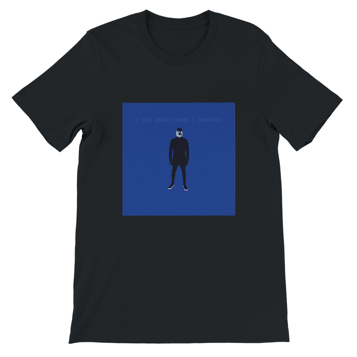 I GOT EVERYTHING I WANTED - Unisex T-Shirt