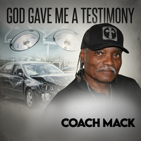 God gave me a testimony by Coach mack