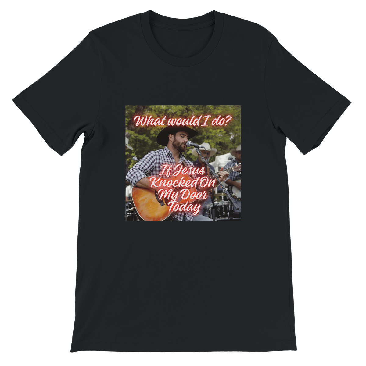 If Jesus Knocked On My Door Today - Unisex T-Shirt