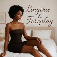 Lingerie & Foreplay by Maxwell TiClef