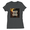 Raised On The Grind - Women’s Cut T-Shirt