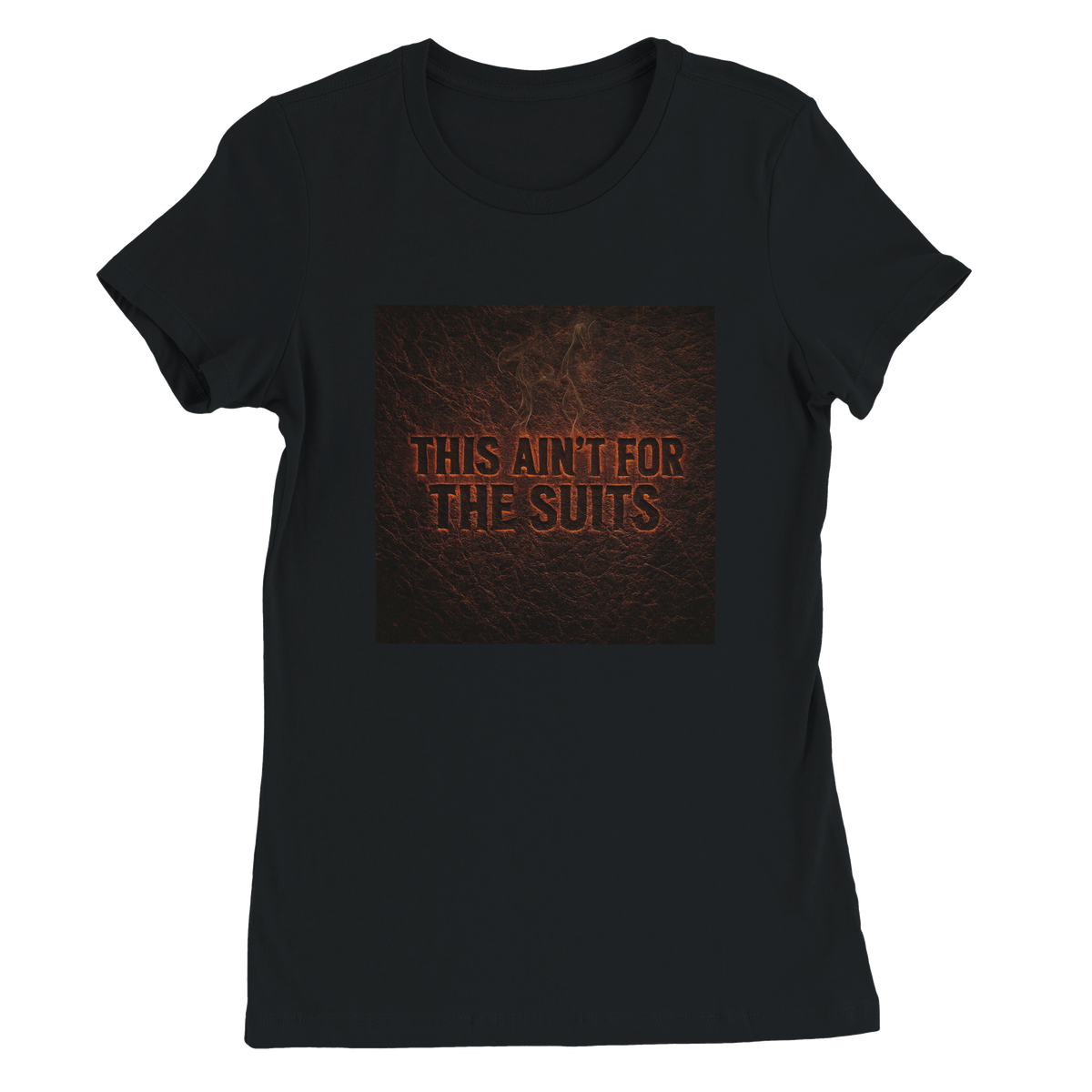 This Ain’t for the Suits - Women’s Cut T-Shirt