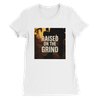 Raised On The Grind - Women’s Cut T-Shirt