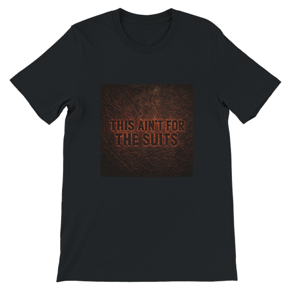 This Ain’t for the Suits - Unisex T-Shirt
