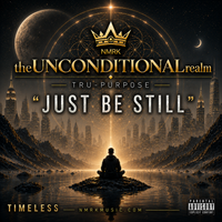 JUST BE STILL by theUNCONDITIONALrealm feat: TRU-PURPOSE