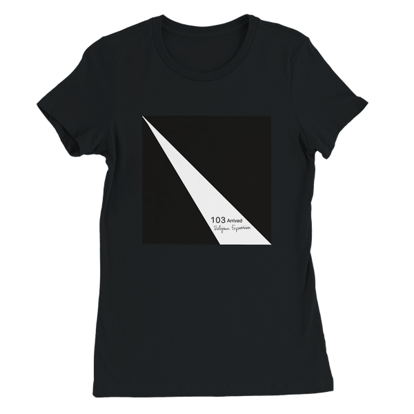 103 Arrived - Women’s Cut T-Shirt