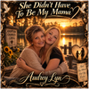 She Didn"t Have To Be My Mama - Fine Art Poster