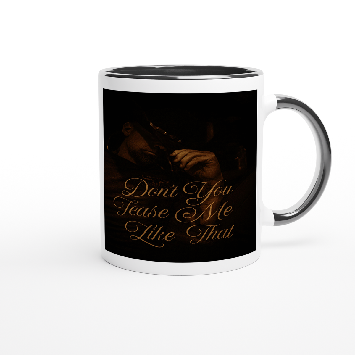 Don't You Tease Me Like That - Ceramic Mug
