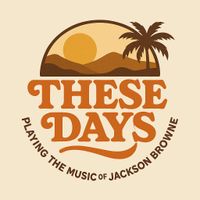 THESE DAYS - Playing the music of Jackson Browne
