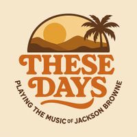 THESE DAYS - Playing the music of Jackson Browne