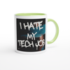 I Hate My Tech Job - Ceramic Mug