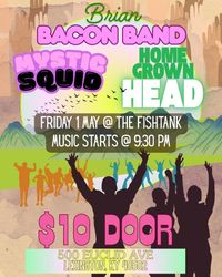 Mystic Squid / Home Grown Head / Brian Bacon Band @ The Fishtank