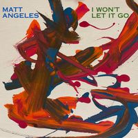 I Won't Let It Go by Matt Angeles