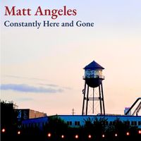 Constantly Here and Gone by Matt Angeles