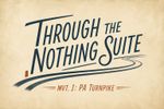Through the Nothing Suite - MVT. I - P.A. Turnpike 