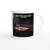 Now You Can Sleep - Ceramic Mug