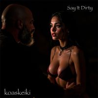 Say It Dirty by koaskeiki