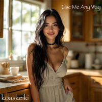 Use Me Any Way by koaskeiki