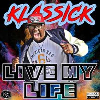 LIVE MY LIFE (SINGLE) by Klassick