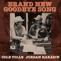 Brand New Goodbye Song by Cole Tolle & Jordan Harazin