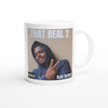 That Real 2 - Ceramic Mug
