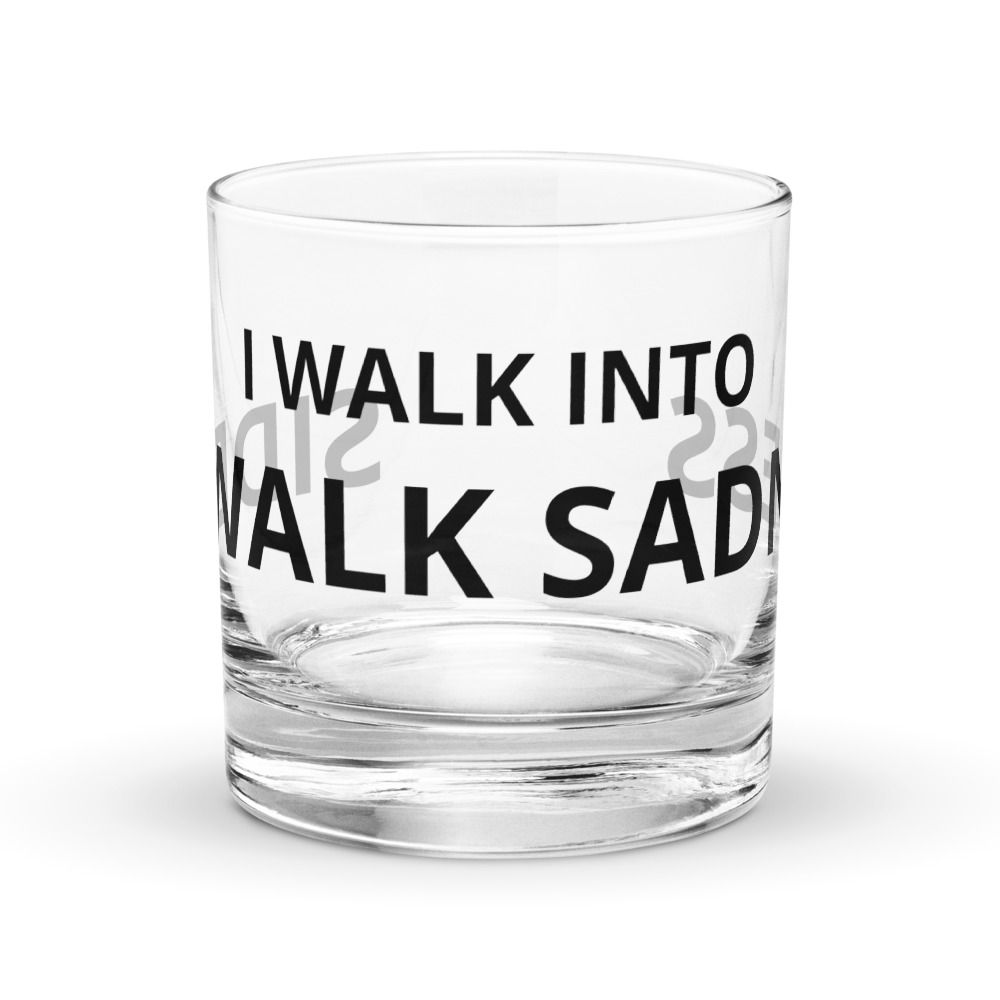 I Walk Into - Premium Rocks Glass